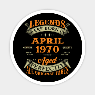 Legends Were Born In April 1970 Aged Perfectly Original Parts Magnet